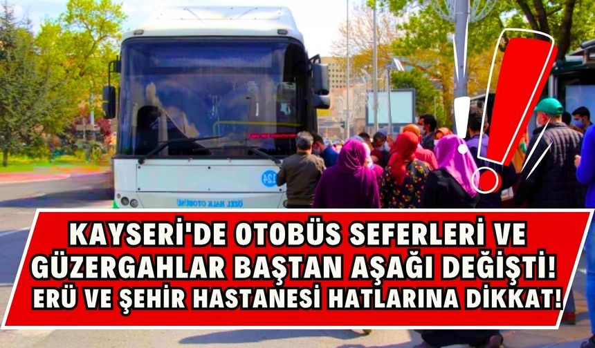 Kayseri’de otobüs seferleri ve güzergahlar baştan aşağı değişti!