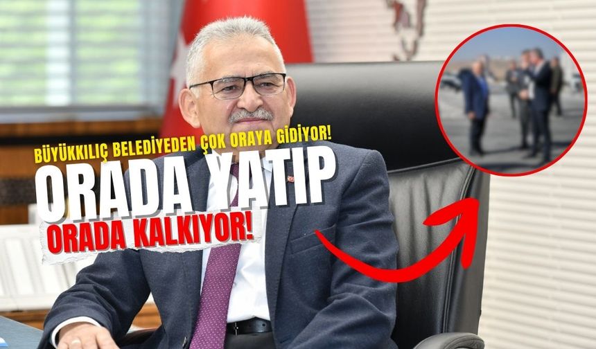 Büyükkılıç belediyeden çok oraya gidiyor!