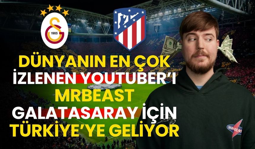 Youtuber MrBeast Galatasaray için Türkiye’ye geliyor
