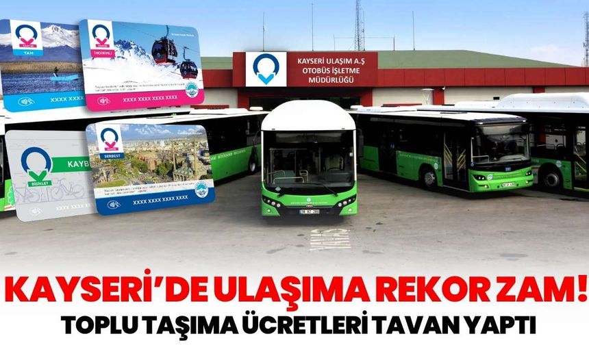 Kayseri’de ulaşıma rekor zam! Toplu taşıma ücretleri tavan yaptı