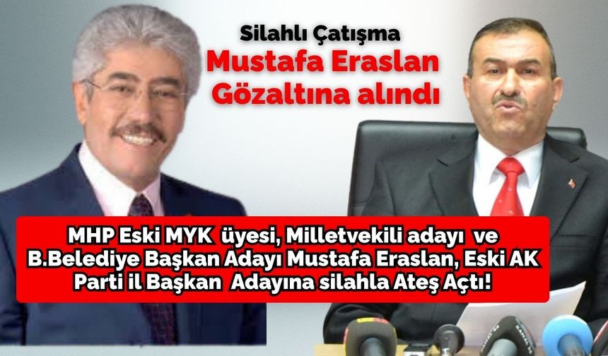 MHP, Eski MYK  üyesi, Milletvekili adayı  ve  B.Belediye Başkan Adayı Mustafa Eraslan, eski AK Parti adayına ateş açtı!