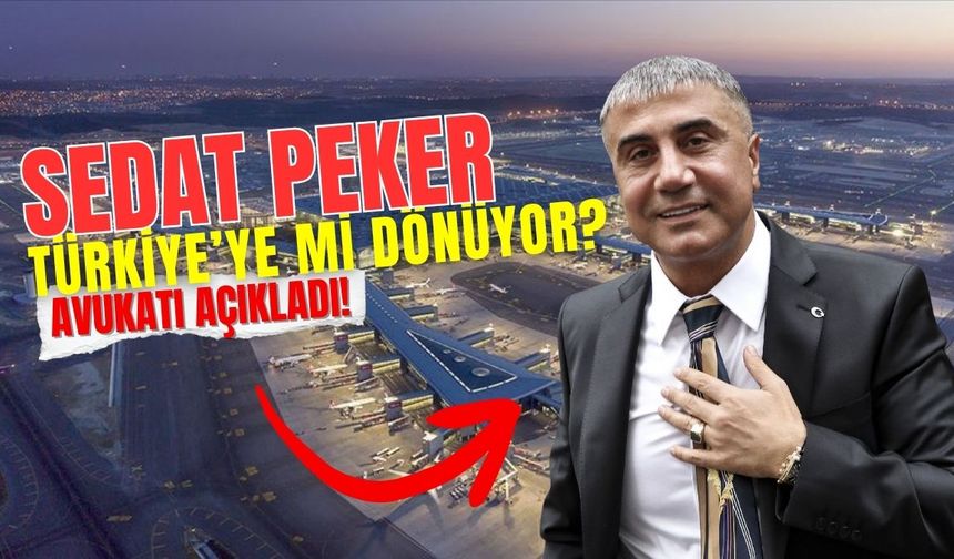 Sedat Peker Türkiye’ye dönecek mi? Avukatından dikkat çeken açıklama