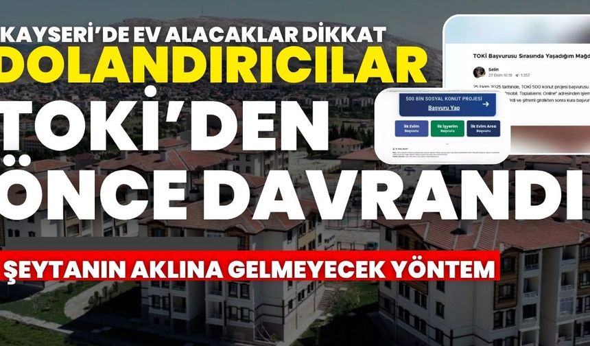 Kayseri'de ev alacaklar dikkat! Dolandırılar TOKİ'den önce davrandı