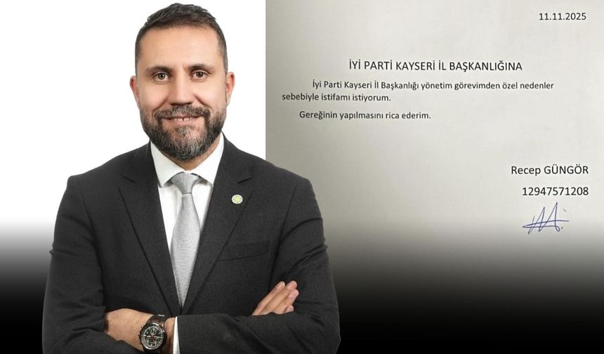 İYİ Parti Kayseri’den beklenmedik istifa! Recep Güngör görevini neden bıraktı?