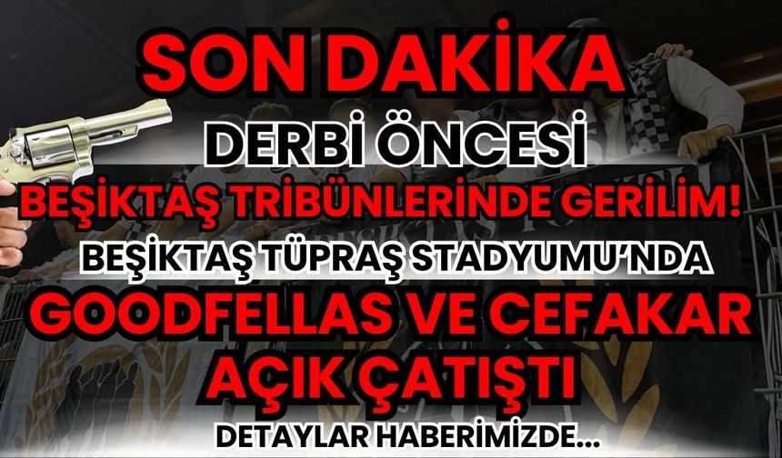 Beşiktaş tribünlerinde gerilim: Goodfellas ve Cefakar Açık çatıştı