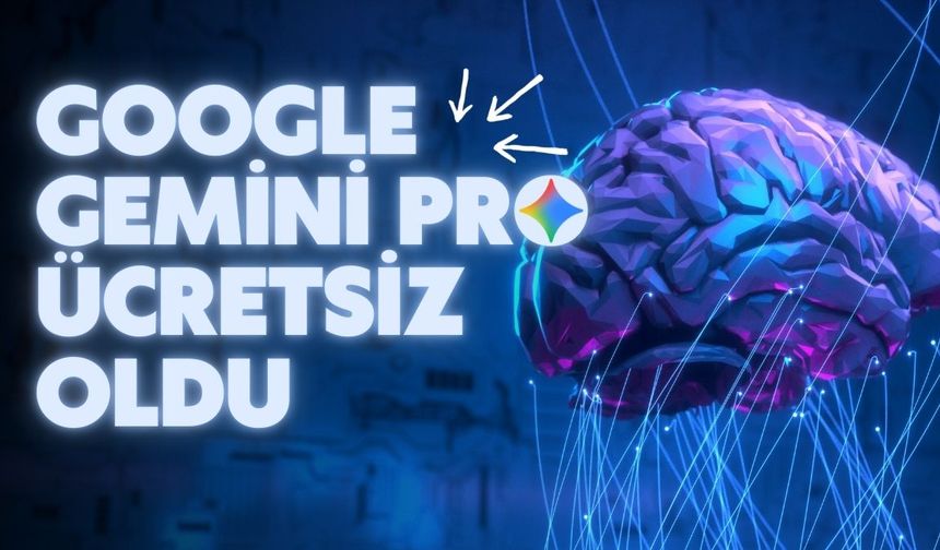 Google’ın yapay zekası Gemini Pro ücretsiz oldu! Son gün 9 Aralık 2025