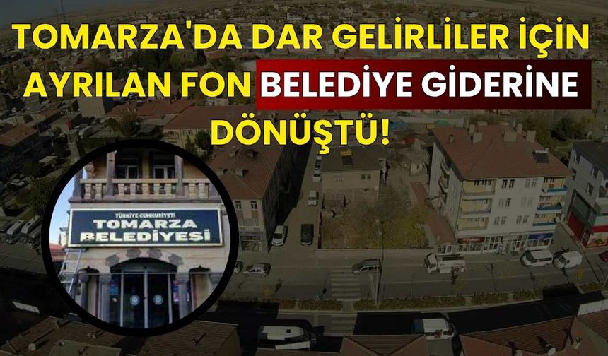 Tomarza'da dar gelirliler için ayrılan fon belediye giderine dönüştü!