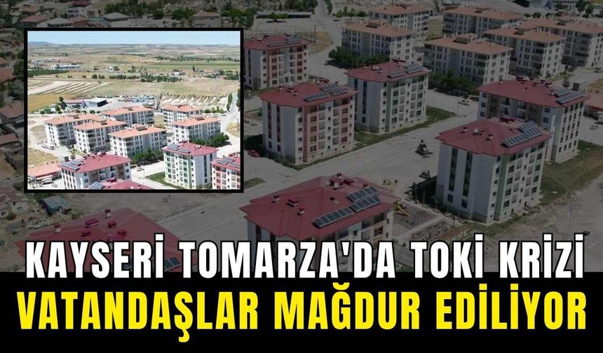 Kayseri Tomarza'da TOKİ krizi: Vatandaşlar mağdur ediliyor!