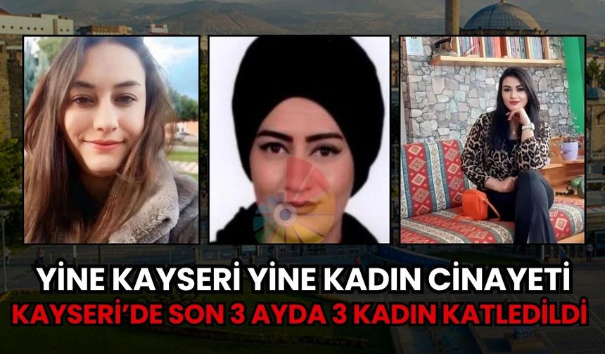 Kayseri’de 3 ayda 3 kadın Katledildi