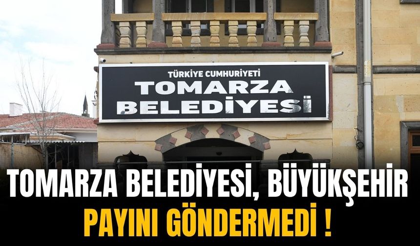Tomarza Belediyesi, Büyükşehir payını göndermedi!
