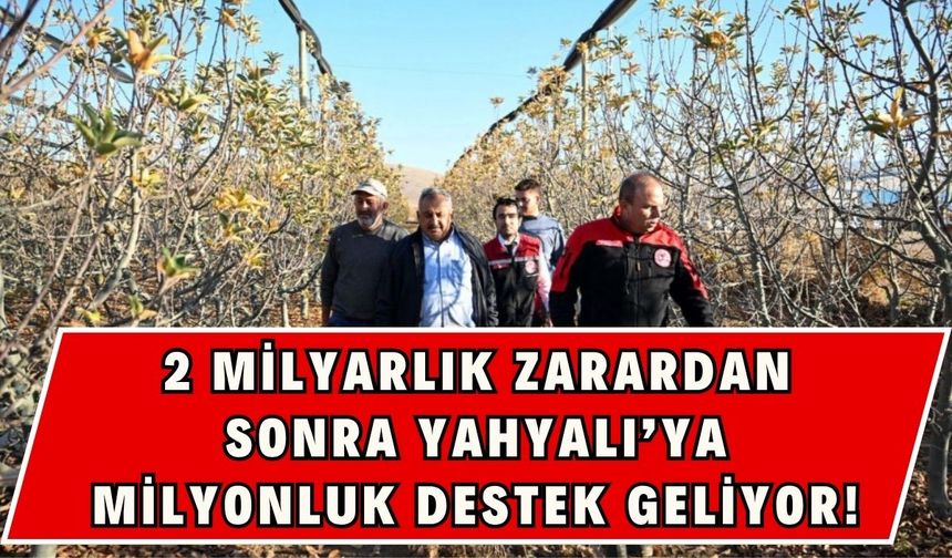 2 milyarlık zarardan sonra Yahyalı’ya milyonluk destek geliyor!