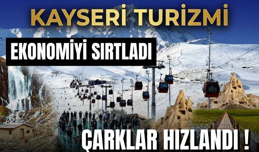 Turizm ekonomiyi taşıyor: Kayseri’de iş ve gelir artışı dikkat çekti !
