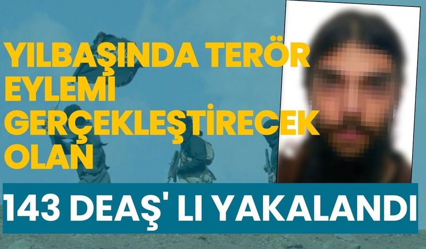Düzenlenen operasyonlarda yılbaşında terör eylemi hazırlığında olan 143 DEAŞ' lı yakalandı