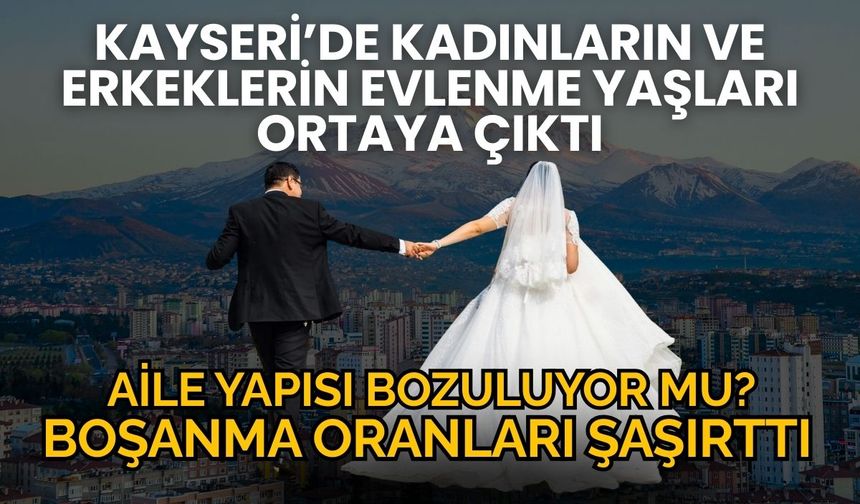 Kayseri’de aile yapısı bozuluyor mu? Boşanma oranları şaşırttı