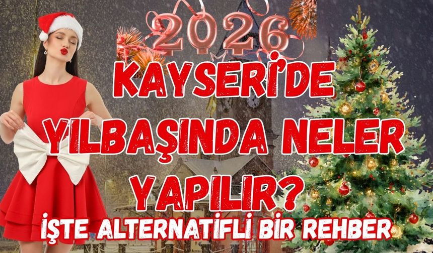 Kayseri’de yılbaşında neler yapılır? işte alternatifli bir rehber