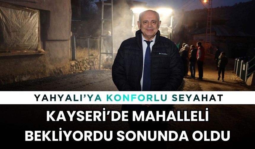 Kayseri’de mahalleli bekliyordu sonunda oldu: Yahyalı’ya konforlu seyahat