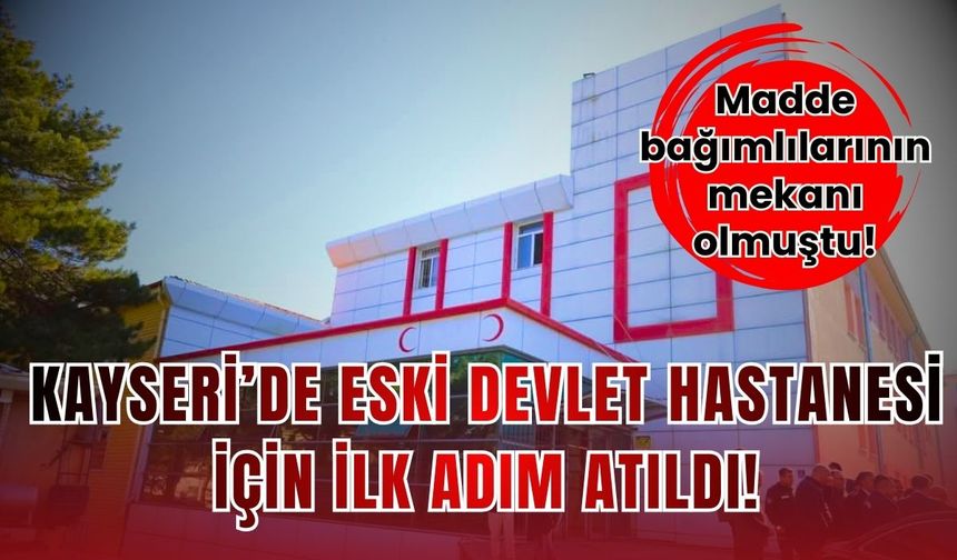 Kayseri’de eski devlet hastanesi için Vali Gökmen Çiçek'ten ilk adım!