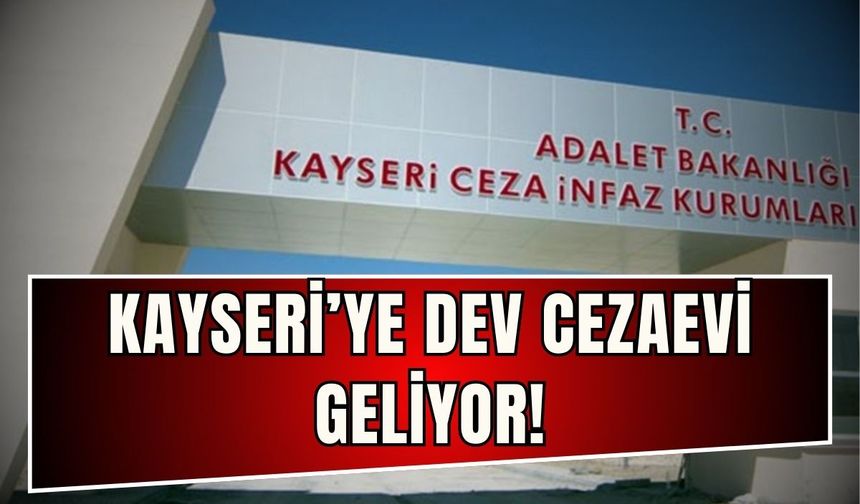 Kayseri’de dev cezaevi için düğmeye basıldı