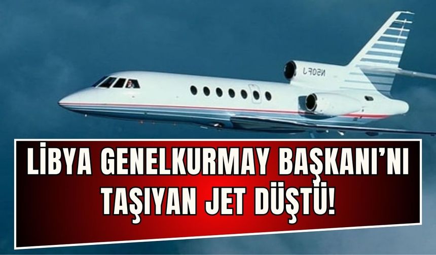 Libya Genelkurmay Başkanı’nı taşıyan jet Ankara’da düştü!
