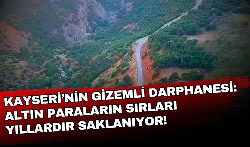Kayseri’nin gizemli darphanesi: Altın paraların sırları yıllardır saklanıyor!