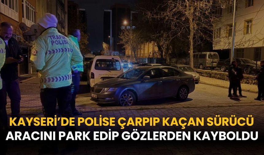 Kayseri’de polise çarpıp kaçan sürücü aracını park edip gözlerden kayboldu