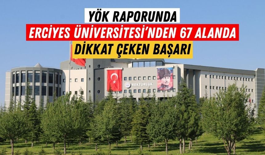 YÖK raporunda Erciyes Üniversitesi’nden dikkat çeken başarı