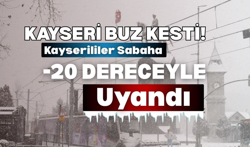 Kayseri buz kesti! Kayserililer 3 Ocak sabahına -20 dereceyle uyandı