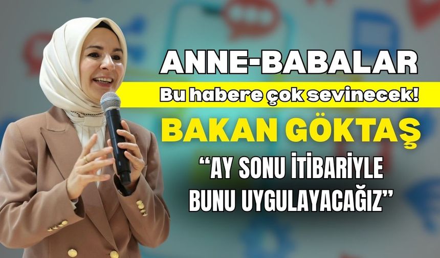 Anne-babalar bu habere çok sevinecek! Bakan Göktaş ay sonunu uygulanacağını açıkladı