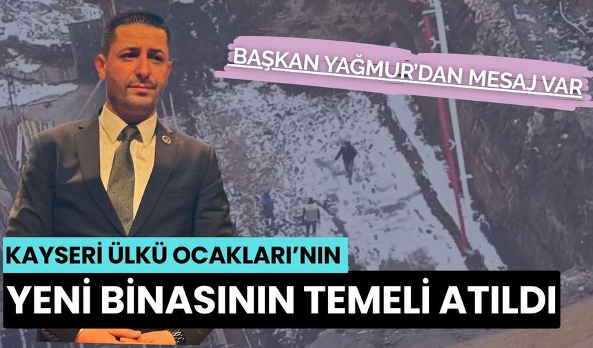 Kayseri Ülkü Ocakları’nın yeni binasının temeli atıldı: Başkan Yağmur’dan mesaj var