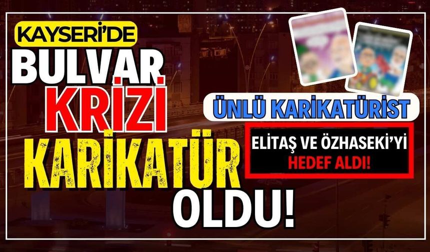 Kayseri'de bulvar krizi karikatür oldu: Ünlü karikatürist Elitaş ve Özhaseki'yi hedef aldı!
