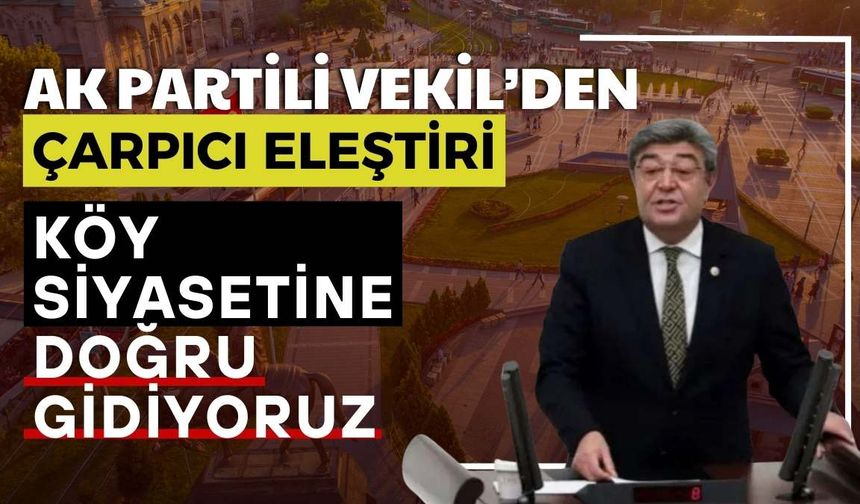 Dursun Ataş’tan Kayseri Siyasetine sert özeleştiri: Köy siyasetine doğru gidiyoruz!