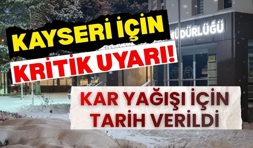 Kayseri için kritik uyarı! Kar yağışı için tarih verildi