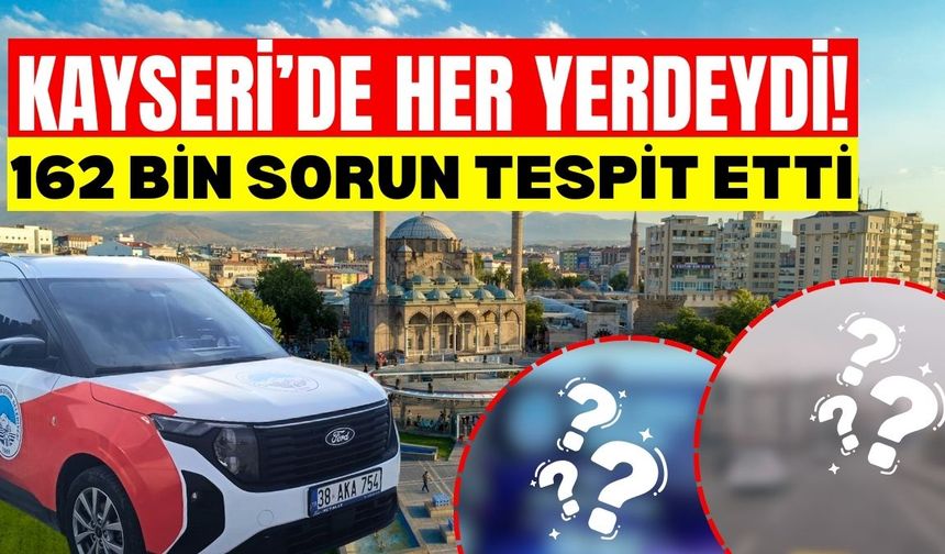 Kayseri’de 162 bin sorun tespit edildi!