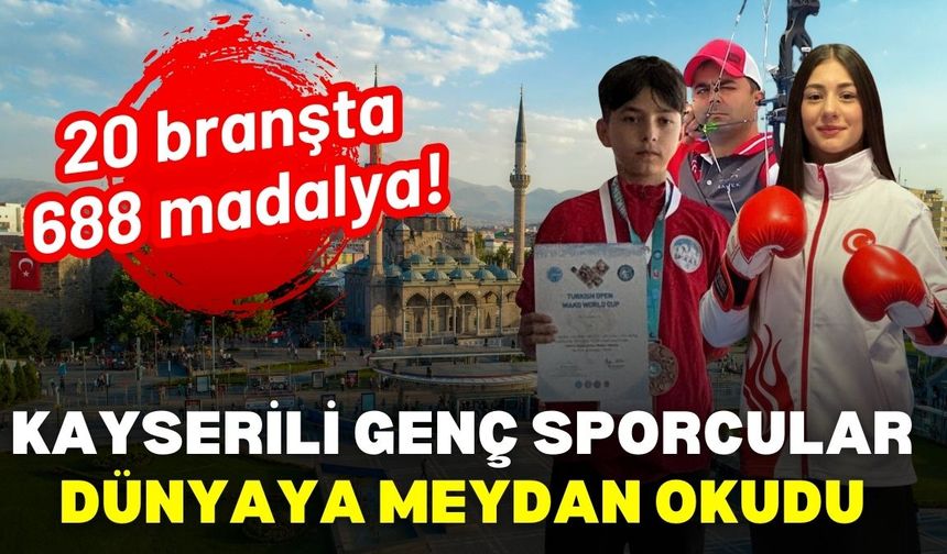 Kayserili genç sporcular dünyaya meydan okudu: 20 branşta 688 madalya!