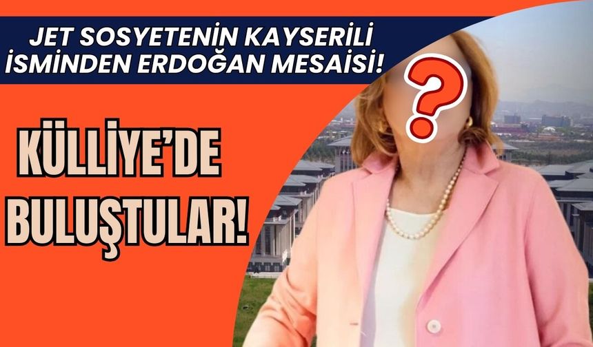 Jet sosyetenin Kayserili ismi Cumhurbaşkanı Erdoğan ile Külliye’de buluştu!