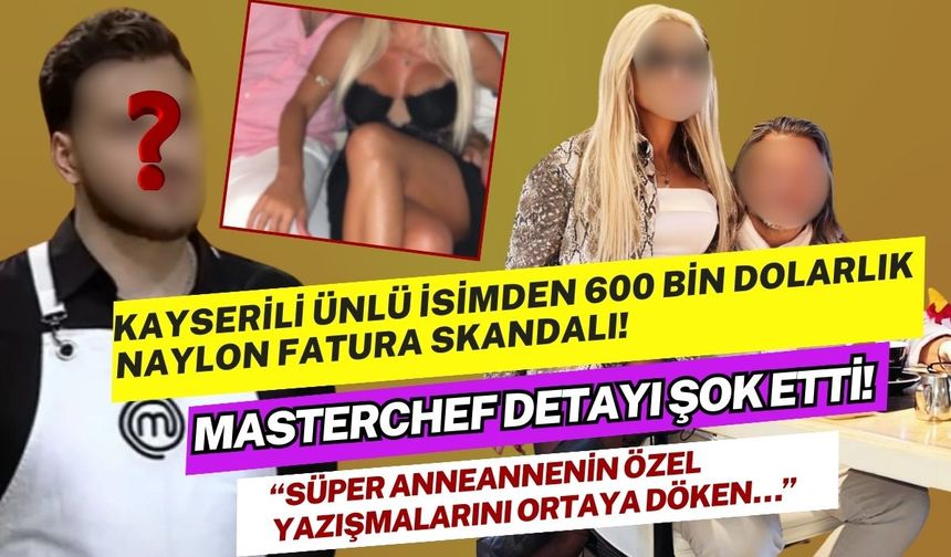 Kayserili ünlü isimden 600 bin dolarlık naylon fatura iddiası! MasterChef skandalı patladı