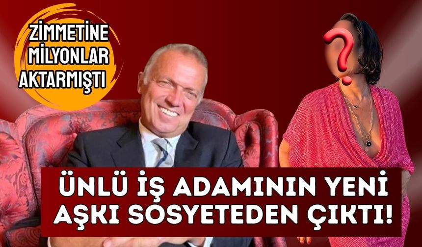 Dolandırıcılıktan yargılanan ünlü iş adamı aşkını ilan etti! Yeni sevgilisi sosyeteden çıktı