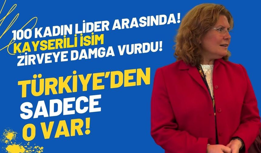 Türkiye'den tek isim! 100 kadın lider arasında Kayserili Kahraman zirveye damga vurdu