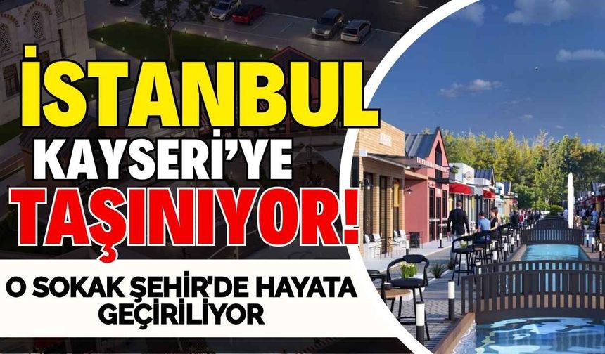 Melikgazi'de Ortaköy sokağı hayata geçiyor: İstanbul Kayseri'ye taşınacak!