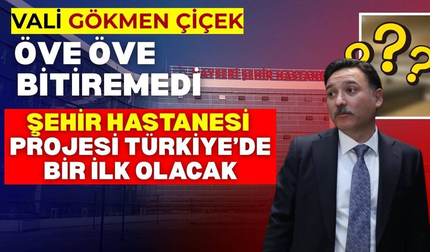 Vali Gökmen Çiçek'in öve öve bitiremediği Şehir Hastanesi projesi Türkiye'de bir ilk olacak