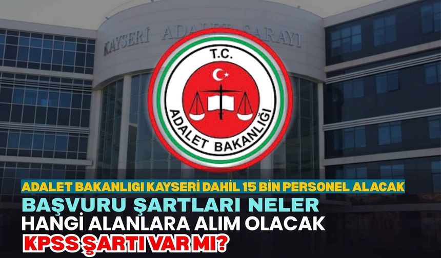 Adalet Bakanlığı 15 Bin personel alımı yapacak: Başvuru şartları neler, hangi alanlara alım olacak?