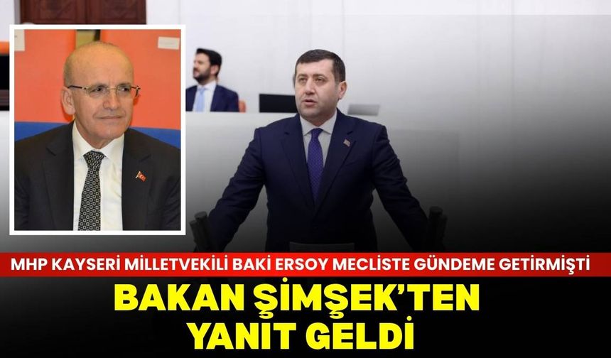 MHP Kayseri Milletvekili Baki Ersoy’un önergesine Bakan Şimşek’ten yanıt geldi