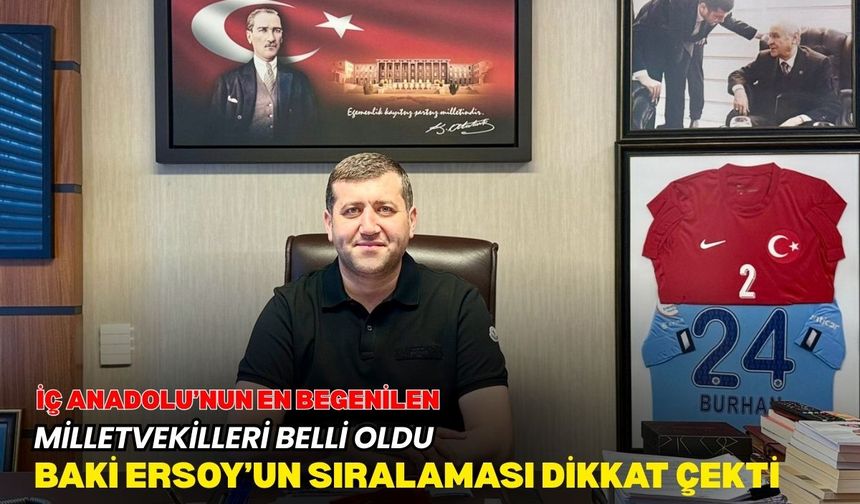 Baki Ersoy, İç Anadolu’nun en beğenilen Milletvekilleri arasında