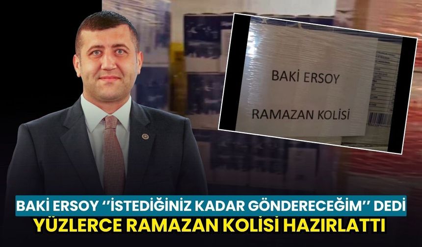 Baki Ersoy ''İstediğiniz kadar göndereceğim'' dedi: Yüzlerce Ramazan Kolisi hazırlattı