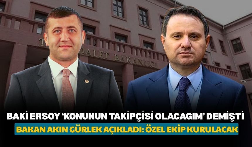 Baki Ersoy konunun takipçisi olacağım demişti, Bakan Akın Gürlek açıkladı: Özel ekip kurulacak
