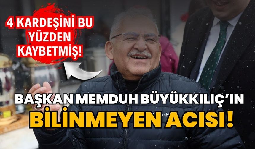 Başkan Memduh Büyükkılıç'ın bilinmeyen acısı! 4 kardeşini bu yüzden kaybetmiş