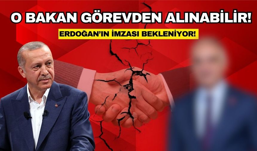 Bir bakan daha değişecek: Erdoğan’ın imzası bekleniyor!