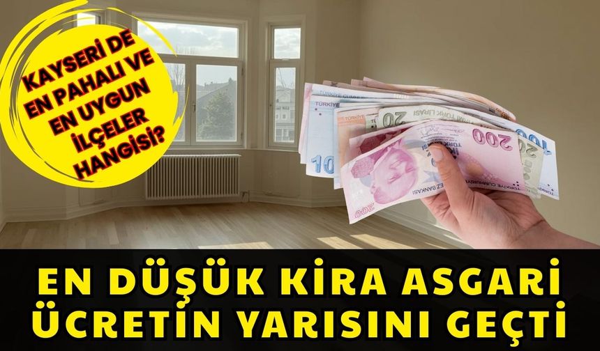 Kayseri’de en düşük kira asgari ücretin yarısını geçti!