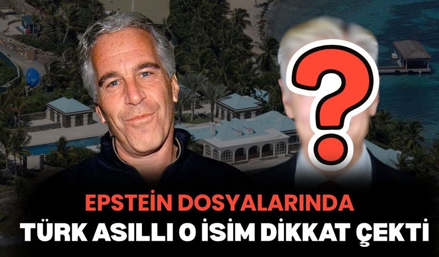 Epstein dosyalarında Türk asıllı o isim dikkat çekti