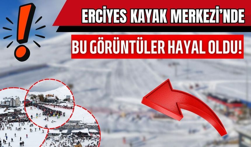Erciyes Kayak Merkezi’nde bu görüntüler hayal oldu!